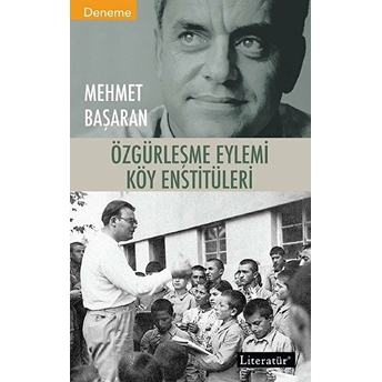 Özgürleşme Eylemi Köy Enstitüleri - Mehmet Başaran