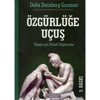 Özgürlüğe Uçuş - Yaşam Için Felsefi Düşünceler Delia Steinberg Guzman