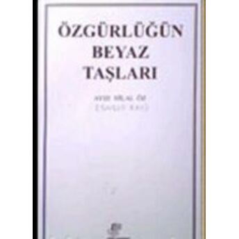 Özgürlüğün Beyaz Taşları Ayşe Hilal Öz