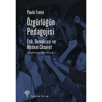 Özgürlüğün Pedagojisi - Etik, Demokrasi Ve Medeni Cesaret Paulo Freire