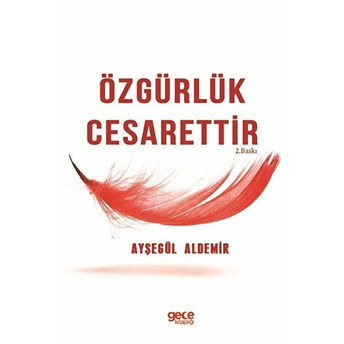 Özgürlük Cesarettir - Ayşegül Aldemir