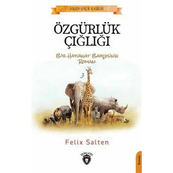 Özgürlük Çığlığı Bir Hayvanat Bahçesinin Romanı Felix Salten