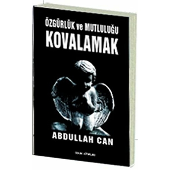 Özgürlük Ve Mutluluğu Kovalamak Abdullah Can