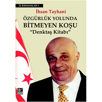 Özgürlük Yolunda Bitmeyen Koşu Denktaş Kitabı Ihsan Tayhani