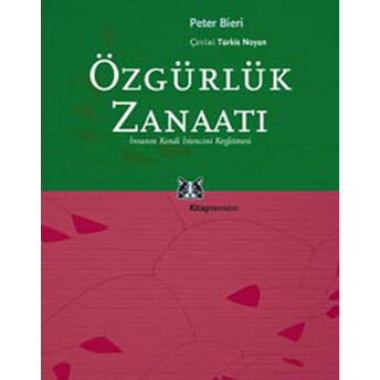 Özgürlük Zanaatı Insanın Kendi Istencini Keşfetmesi Peter Bieri