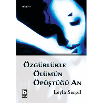 Özgürlükle Ölümün Öpüştüğü An Leyla Serpil