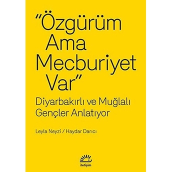 Özgürüm Ama Mecburiyet Var Diyarbakırlı Ve Muğlalı Gençler Anlatıyor Haydar Darıcı