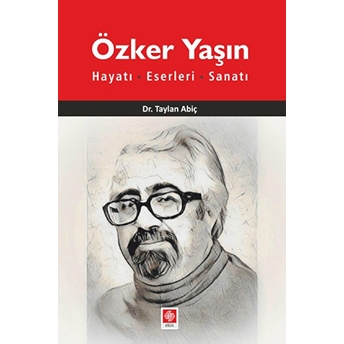 Özker Yaşın Hayatı - Eserleri-Sanatı Taylan Abiç