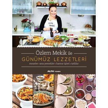 Özlem Mekik Ile Günümüz Lezzetleri Özlem Mekik