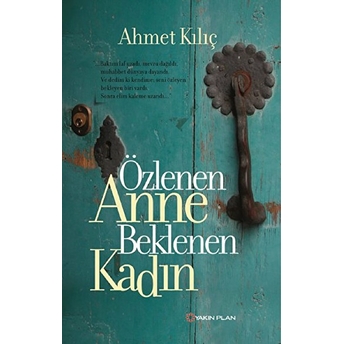 Özlenen Anne Beklenen Kadın Ahmet Kılıç