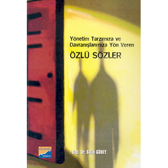 Özlü Sözler-Yönetim Tarzımıza Davranışımıza Yön Veren Salih Güney