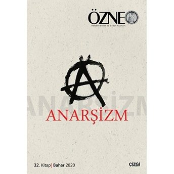 Özne Felsefe Bilim Ve Sanat Yazıları 32 Bahar 2020 Anarşizm Kolektif