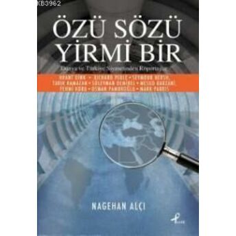 Özü Sözü Yirmi Bir; Dünya Ve Türkiye Siyasetinden Röportajlardünya Ve Türkiye Siyasetinden Röportajlar Nagehan Alçı