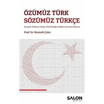 Özümüz Türk Sözümüz Türkçe - Avrupalı Türklerin Türkçe, Türk Kimliği Ve Eğitim Sorunları Üzerine Mustafa Çakır