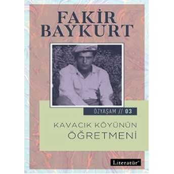 Özyaşam 3 - Kavacık Köyünün Öğretmeni Fakir Baykurt