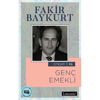 Özyaşam Öyküsü 06: Genç Emekli Fakir Baykurt