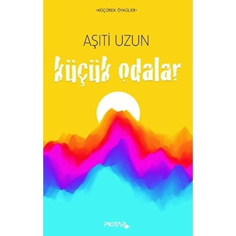 P Kitap Yayıncılık Küçük Odalar - Aşıti Uzun - Aşıti Uzun