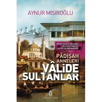 Padişah Anneleri Valide Sultanlar Aynur Mısıroğlu