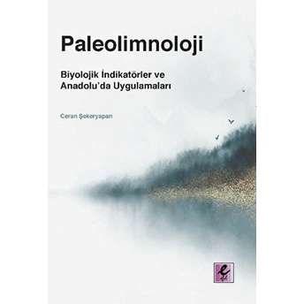 Paleolimnoloji: Biyolojik Indikatörler Ve Anadolu’da Uygulamaları Ceran Şekeryapan