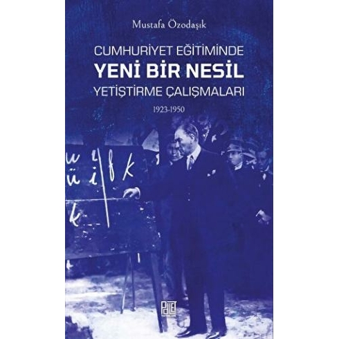 Palet Yayınları Cumhuriyet Eğitiminde Yeni Bir Nesil Yetiştirme Çalışmaları 1923-1950