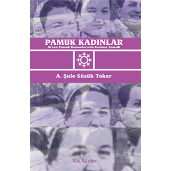 Pamuk Kadınlar Orhan Pamuk Romanlarında Kadının Temsili A. Şule Süzük Toker