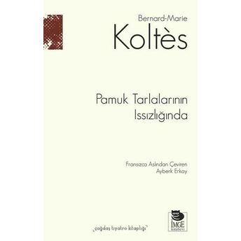 Pamuk Tarlalarının Issızlığında Bernard-Marie Koltes