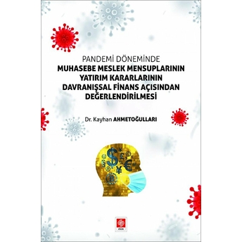 Pandemi Döneminde Muhasebe Meslek Mensuplarının Yatırım Kararlarının Davranışsal Finans Açısından Değerlendirilmesi Kayhan Ahmetoğulları