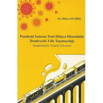 Pandemi Sonrası Yeni Dünya Düzeninde Demiryolu Yük Taşımacılığı Hülya Zeybek