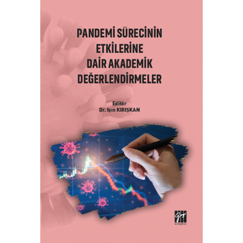 Pandemi Sürecinin Etkilerine Dair Akademik Değerlendirmeler Işın Kırışkan