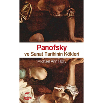 Panofsky Ve Sanat Tarihinin Kökleri Michael Ann Holly