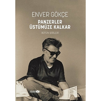 Panzerler Üstümüze Kalkar - Bütün Şiirleri - Enver Gökçe - Enver Gökçe