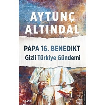 Papa 16.Benedikt Gizli Türkiye Gündemi Aytunç Altındal