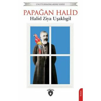 Papağan Halid Unutturmadıklarımız Serisi Halid Ziya Uşaklıgil