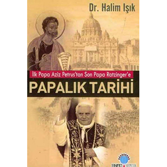 Papalık Tarihi- Ilk Papa Aziz Petrus'tan Son Papa Ratzinger'e