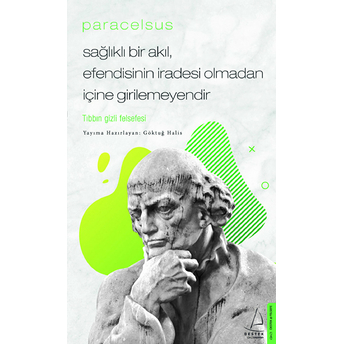 Paracelsus - Sağlıklı Bir Akıl, Efendisinin Iradesi Olmadan Içine Girilemeyendir Göktuğ Halis