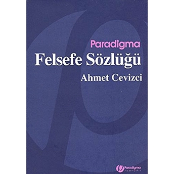 Paradigma Felsefe Sözlüğü Ciltli Ahmet Cevizci