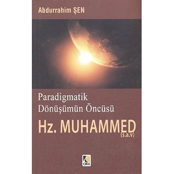 Paradigmatik Dönüşümün Öncüsü Hz. Muhammed Abdurrahim Şen