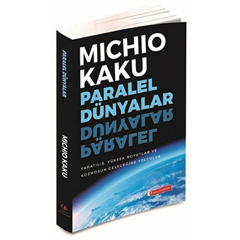 Paralel Dünyalar - Yaratılış, Yüksek Boyutlar Ve Kosmos'un Geleceğine Yolculuk Michio Kaku