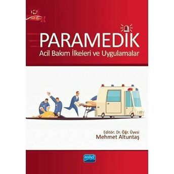 Paramedik - Acil Bakım Ilkeleri Ve Uygulamalar - Mehmet Altuntaş