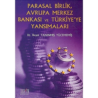 Parasal Birlik, Avrupa Merkez Bankası Ve Türkiye'ye Yansımaları-Başak Tanınmış Yücememiş