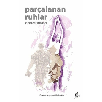 Parçalanan Ruhlar - En Zoru, Yaşayıp Ölü Olmaktır. Goran Simiç