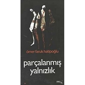 Parçalanmış Yalnızlık Ömer Faruk Hatipoğlu