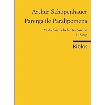 Parerga Ile Paralipomena Ya Da Kısa Felsefe Denemeleri 1. Kitap-Arthur Schopenhauer