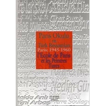 Paris Okulu Ve Türk Ressamları Paris: 1945 - 1960 I’ecole De Paris Et Les Peintres Turcs Kolektif