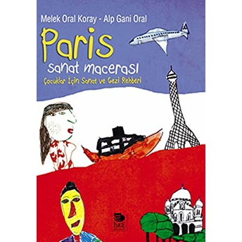 Paris Sanat Macerası Çocuklar Için Sanat Ve Gezi Rehberi Melek Oral Koray