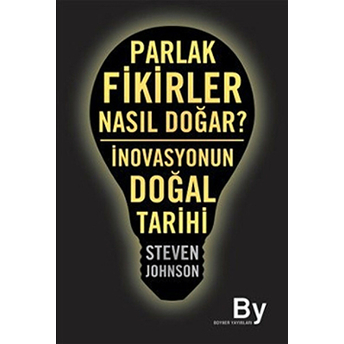 Parlak Fikirler Nasıl Doğar? Inovasyonun Doğal Tarihi Steven Johnson