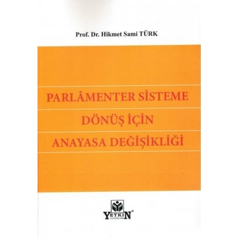 Parlamenter Sisteme Dönüş Için Anayasa Değişikliği Hikmet Sami Türk