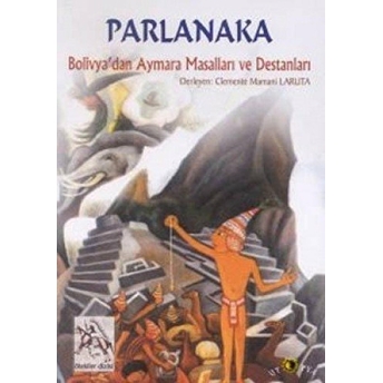 Parlanaka Bolivya'dan Aymara Masalları Ve Destanları-Derleme