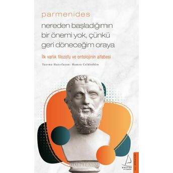 Parmenides/Nereden Başladığımın Bir Önemi Yok, Çünkü Geri Döneceğim Oraya Hamza Celâleddin