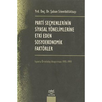 Parti Seçmenlerinin Siyasal Yönelimlerine Etki Eden Sosyoekonomik Faktörler Şaban Sitembölükbaşı